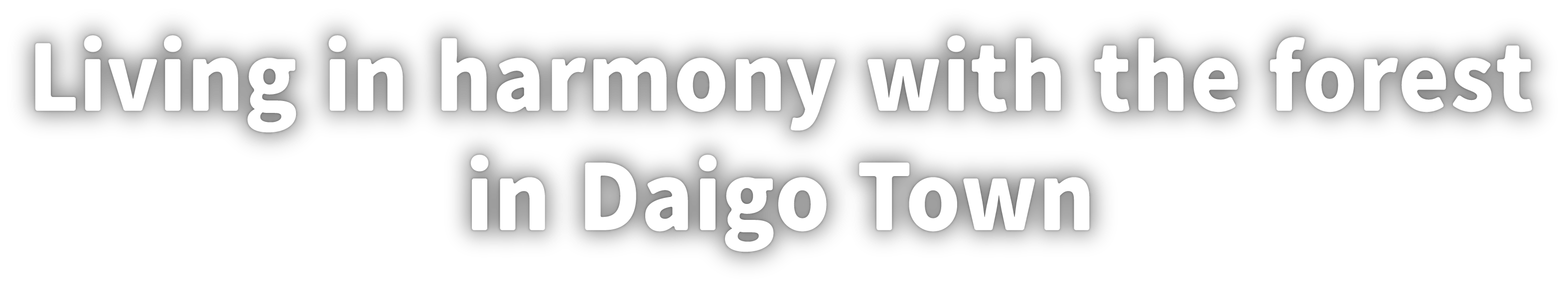 Living in harmony with the forest in Daigo Town